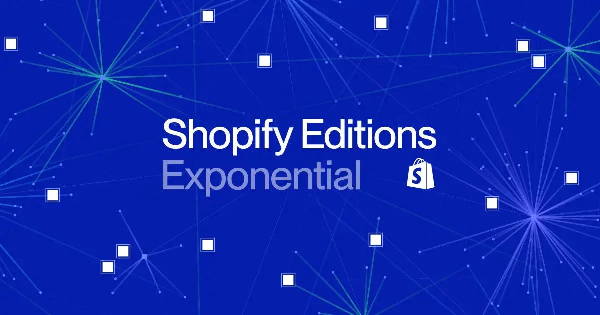 Shopify Editions Fall '26: Exponential
