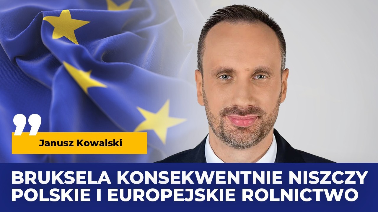 Bruksela konsekwentnie niszczy polskie i europejskie rolnictwo!