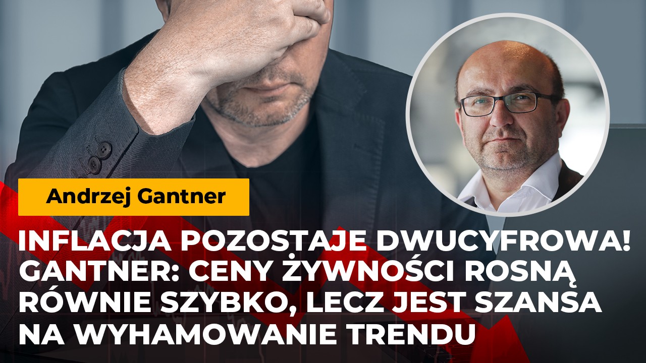 Inflacja pozostaje dwucyfrowa! Gantner: Ceny żywności rosną równie szybko, lecz jest szansa na wyhamowanie trendu