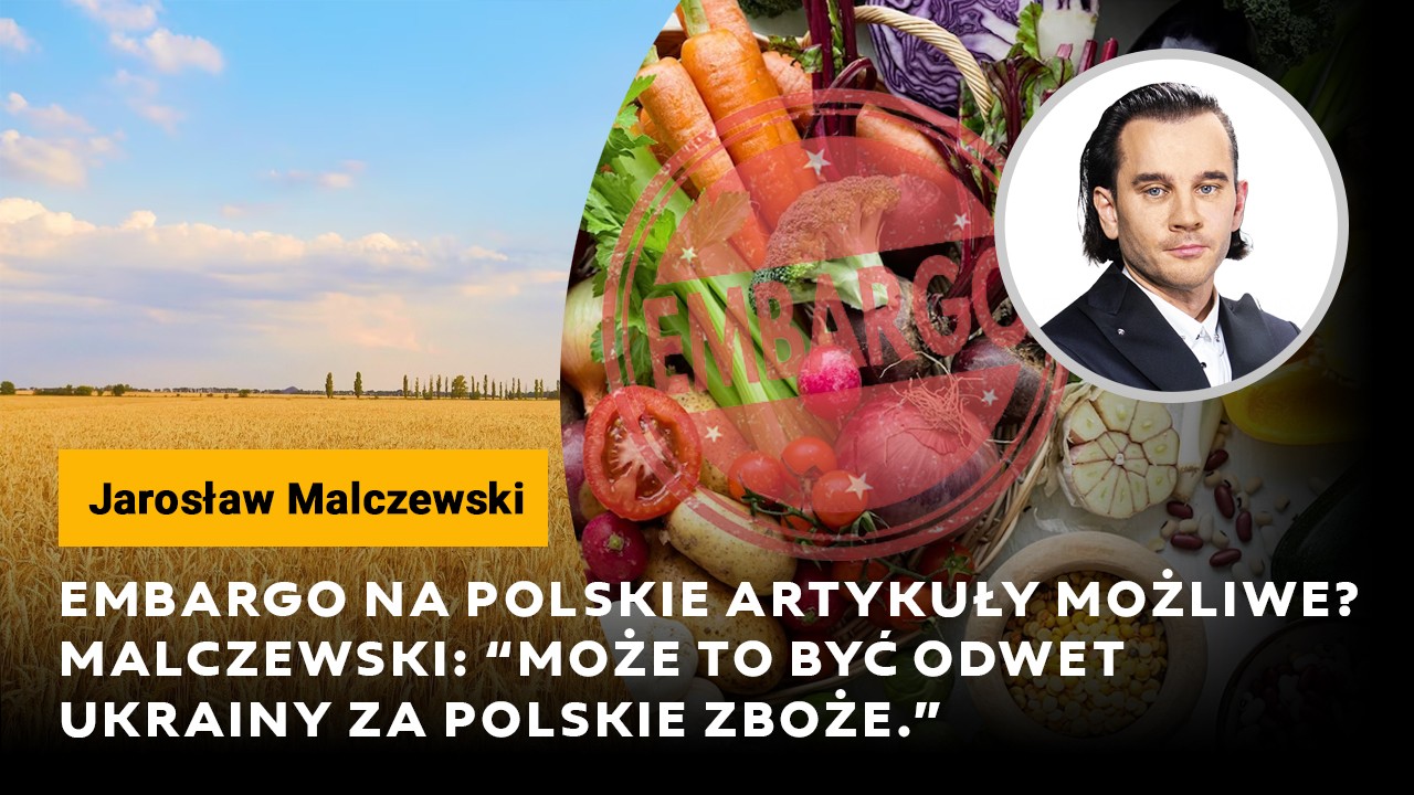 Embargo na polskie artykuły możliwe? Malczewski: Może to być odwet Ukrainy za zablokowane zboże