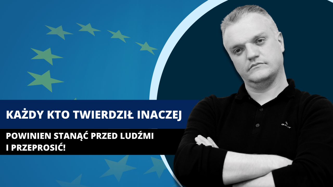 Każdy, kto twierdził inaczej, powinien stanąć przed ludźmi i przeprosić!