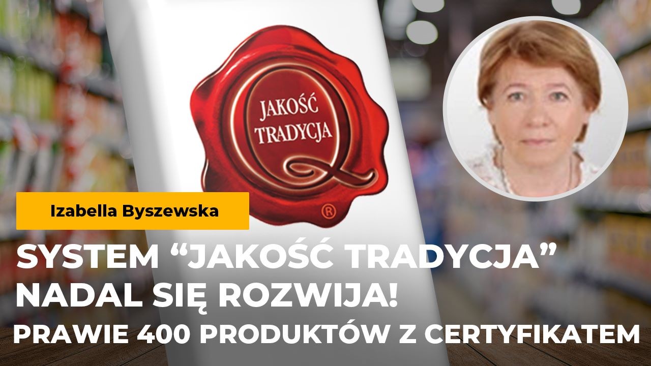 System “Jakość Tradycja” nadal się rozwija! Byszewska: Już prawie 400 produktów posiada certyfikat