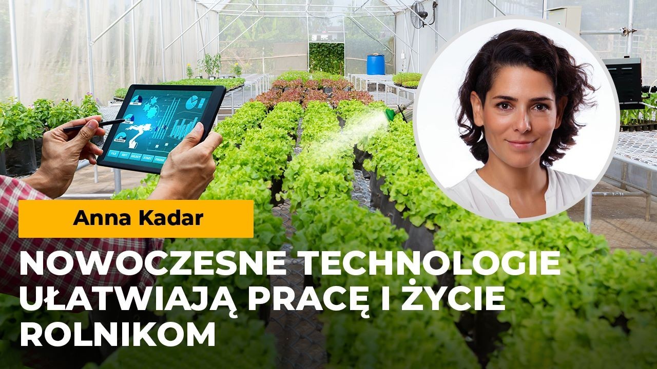 Kadar: Nowoczesne technologie ułatwią pracę i życie rolnikom