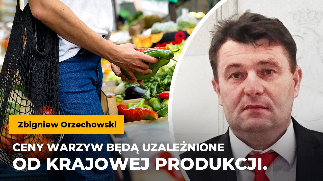 Orzechowski: Ceny warzyw będą uzależnione od krajowej produkcji