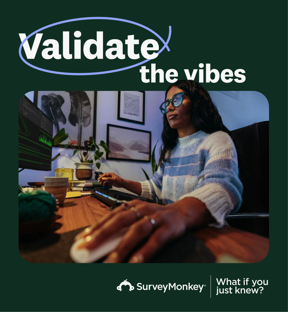 SurveyMonkey ad: Validate the vibes. What if you just knew?