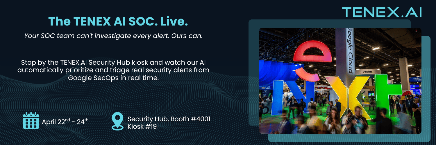 The TENEX AI SOC live at Google Next, Security Hub Booth #4001, Kiosk #19, April 22-24