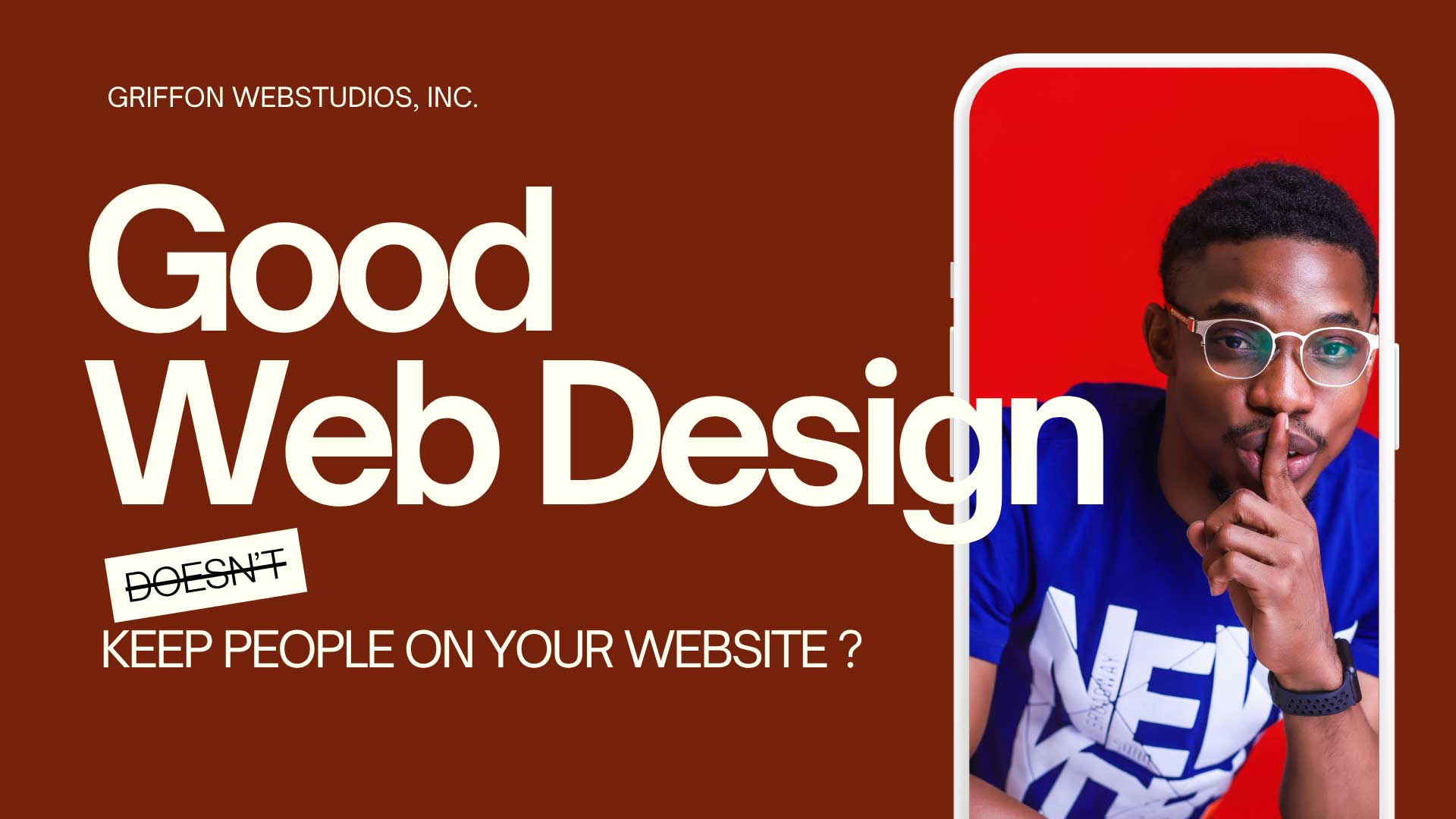 Good web design doesn't keep people on your site. It gets them to act