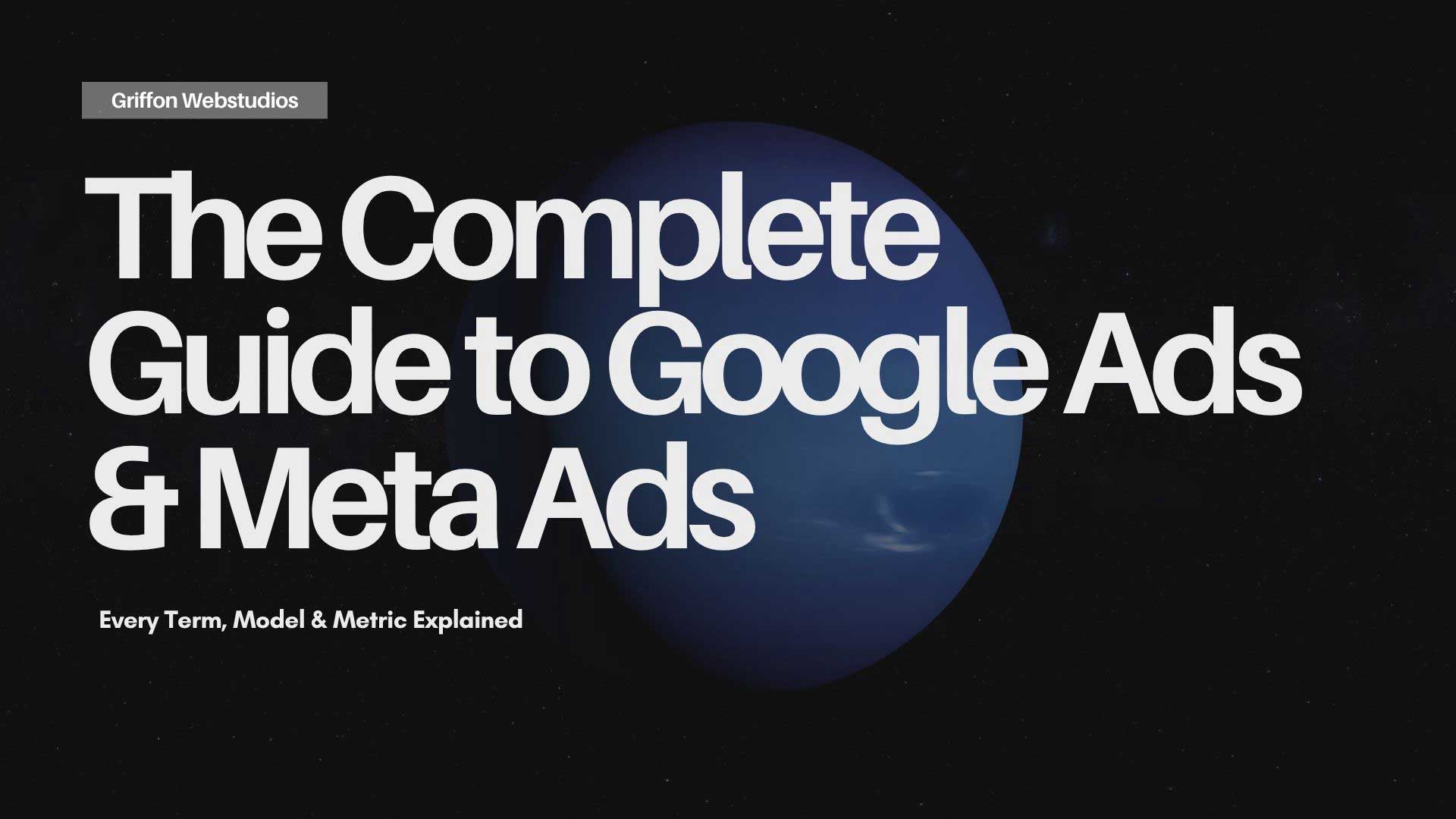 The complete guide to Google Ads & Meta Ads: every term, model & metric explained