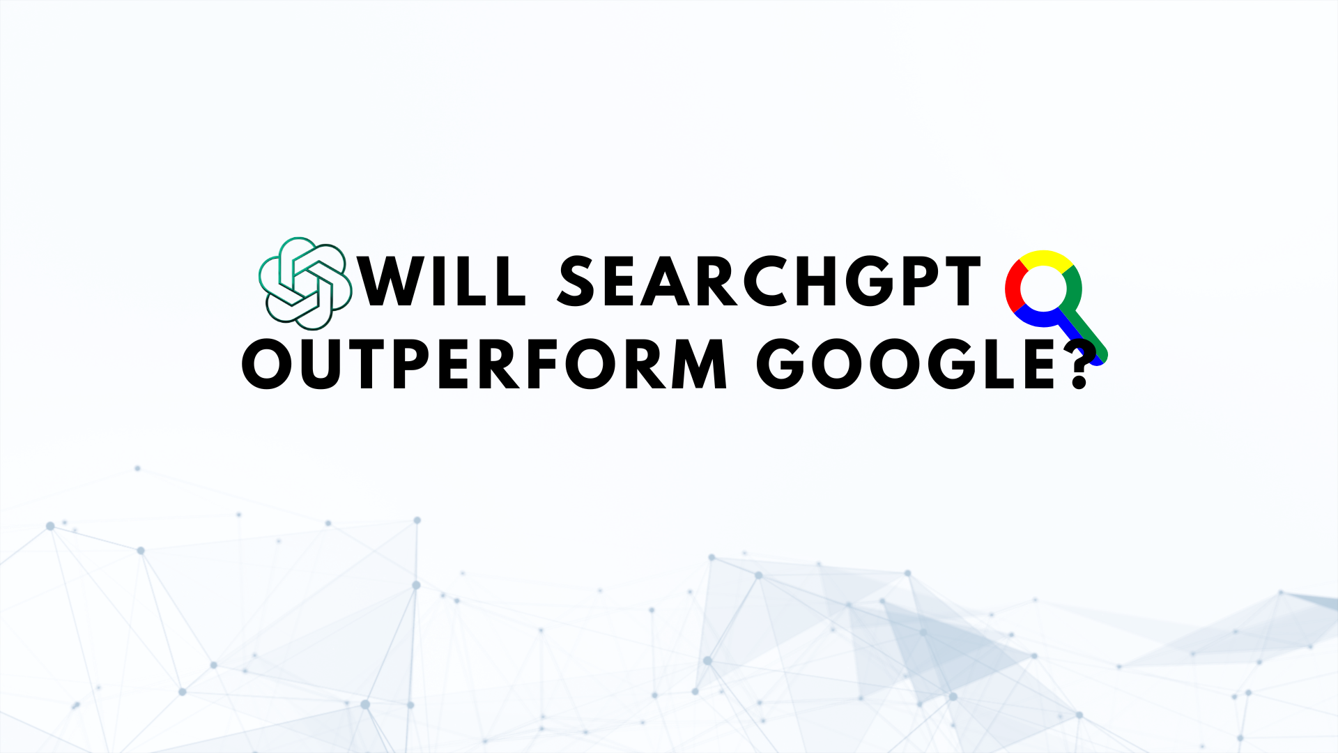 Will SearchGPT outperform Google someday?