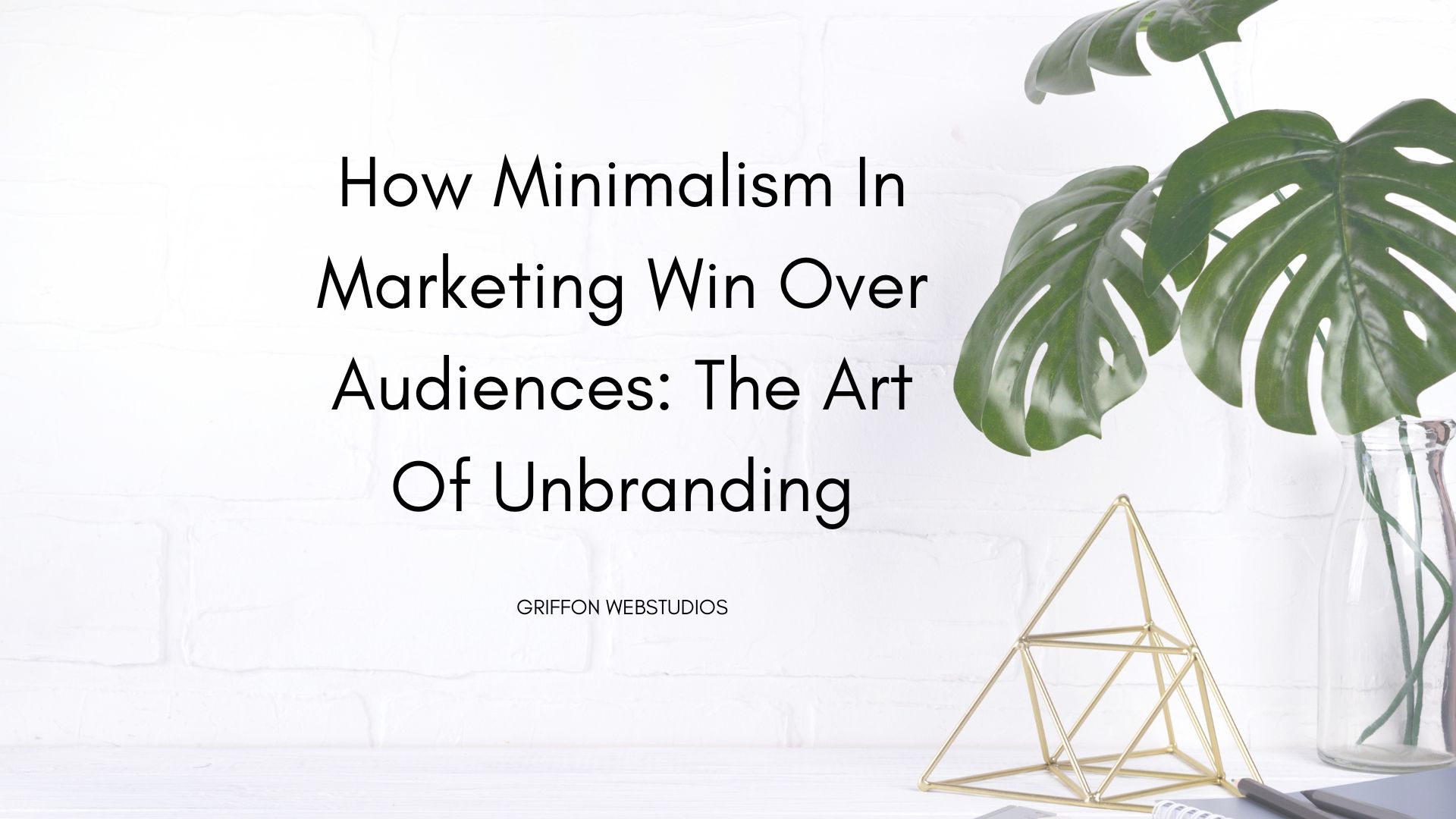 How minimalism in marketing win over audiences: the art of unbranding
