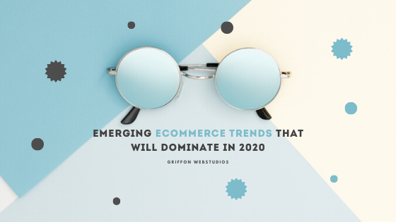 Emerging eCommerce trends that will dominate in 2020