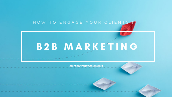 How to engage your potential clients in B2B marketing?