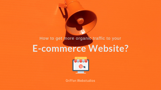 How to get more organic traffic to your e-commerce website?