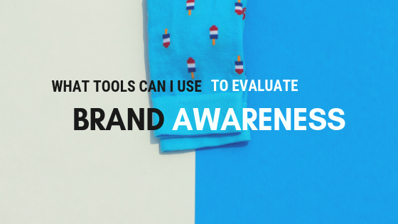 What tools can I use to evaluate brand awareness?