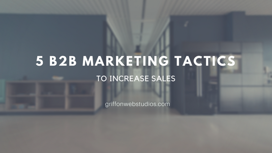 5 B2B marketing tactics to increase your sales
