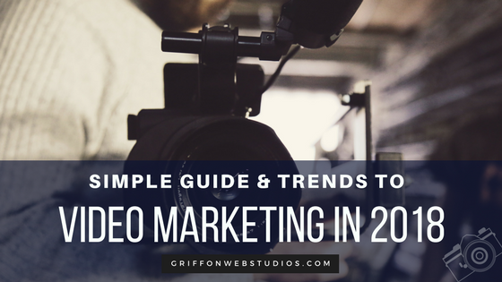Simple guide and trends to video marketing in 2018