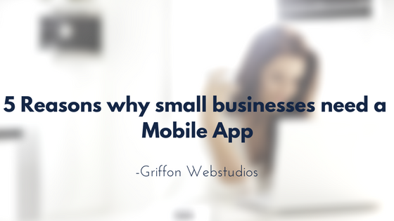 5 reasons why small businesses need a mobile app