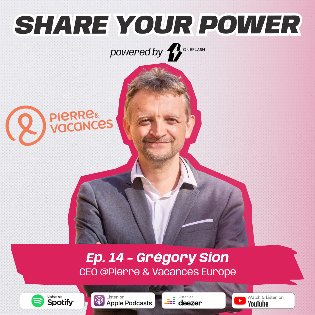 Grégory Sion, Chief Executive of Pierre & Vacances, guest of episode 14 of the OneFlash Share Your Power podcast