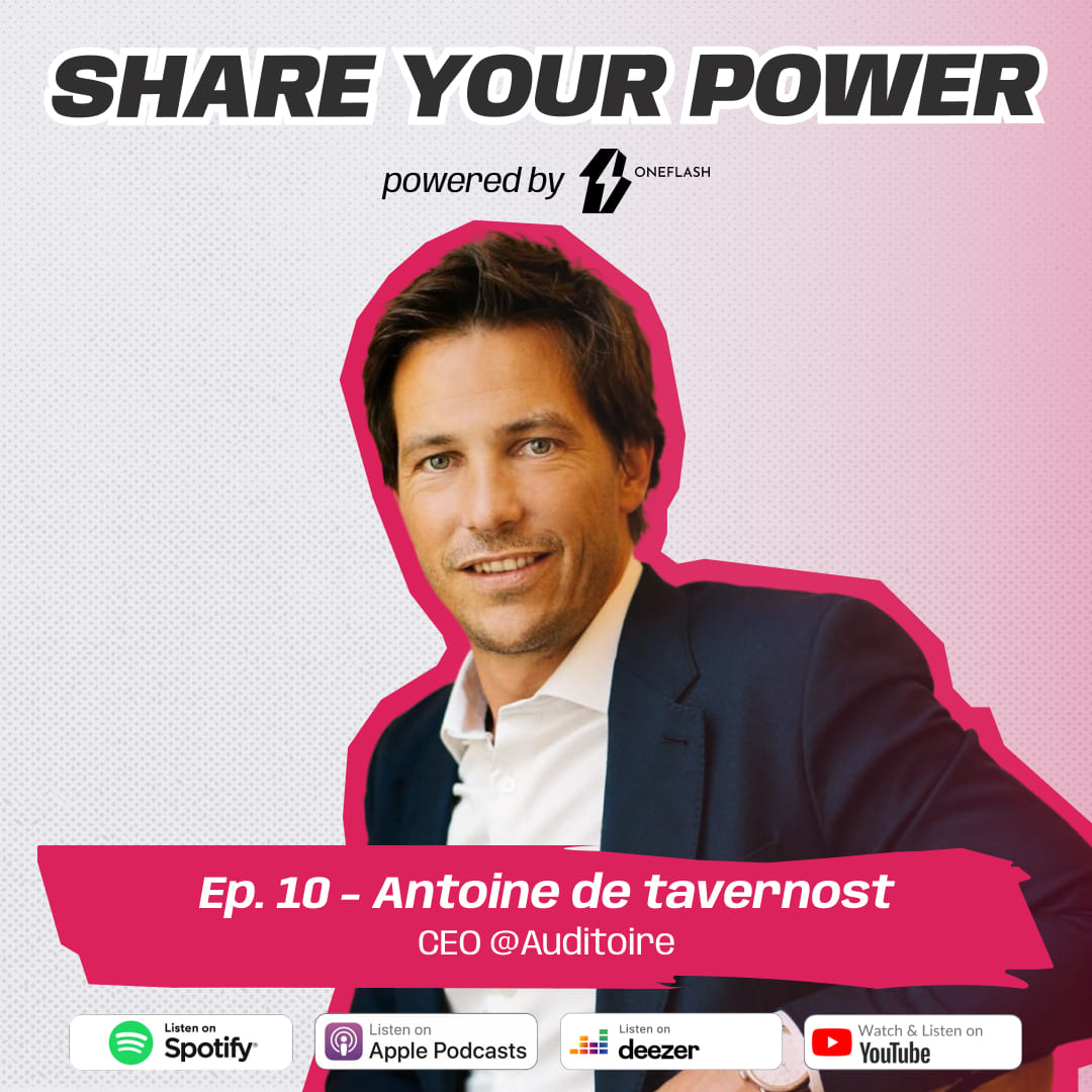 Antoine de Tavernost, CEO of Auditoire, guest of episode 10 of the OneFlash Share Your Power podcast