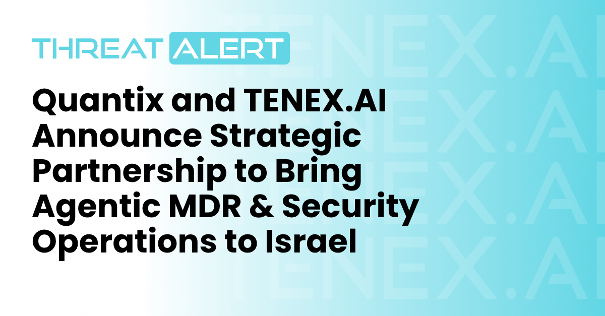 Quantix and TENEX.AI Announce Strategic Partnership to Bring Agentic MDR & Security Operations to Israel