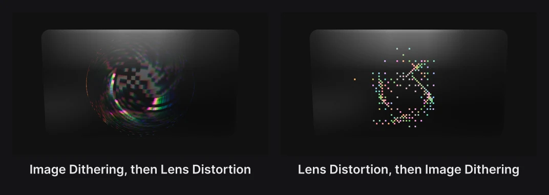Image Dithering then Lens Distortion, beside Lens Distortion then Image Dithering: the first bends dithered pixels, the second dithers a bent picture