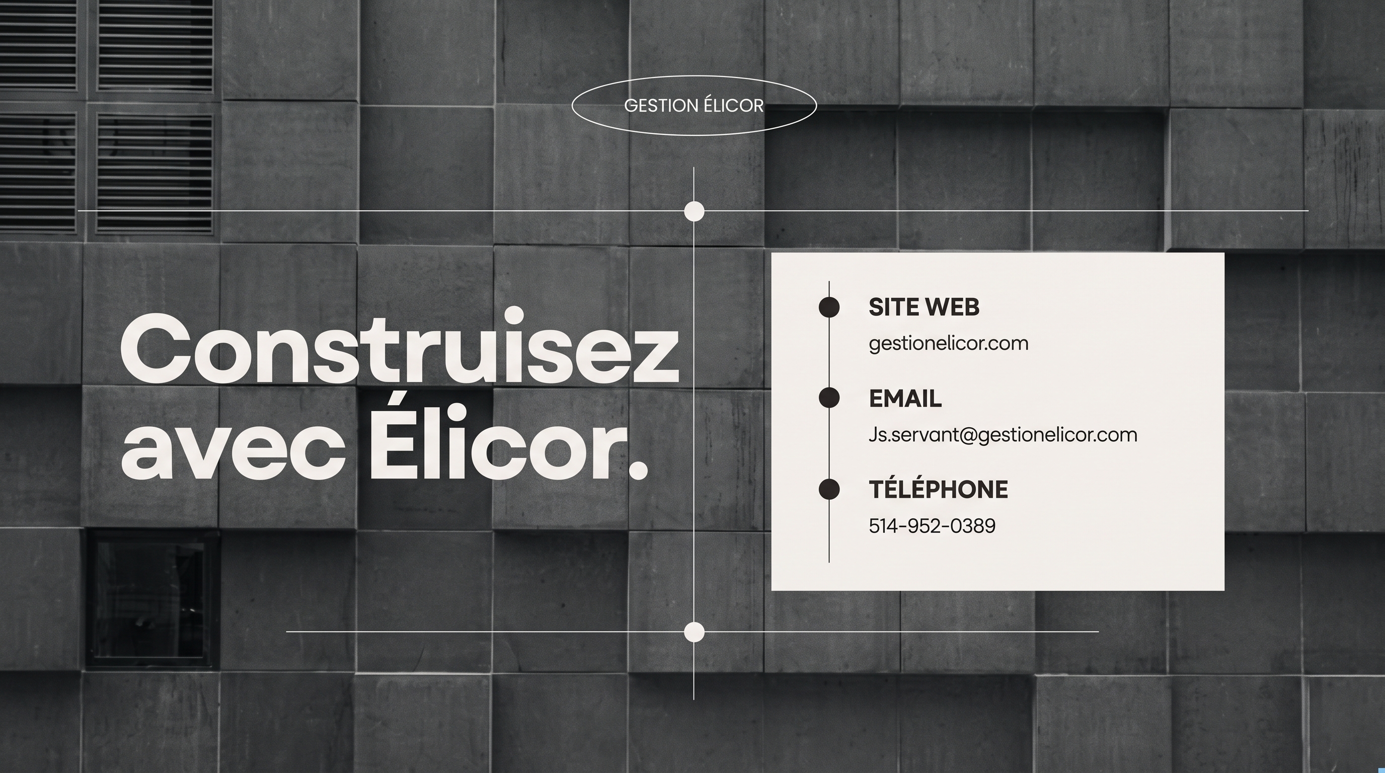 Construisez avec Élicor. Site web : gestionelicor.com. Email : Js.servant@gestionelicor.com. Téléphone : 514-952-0389