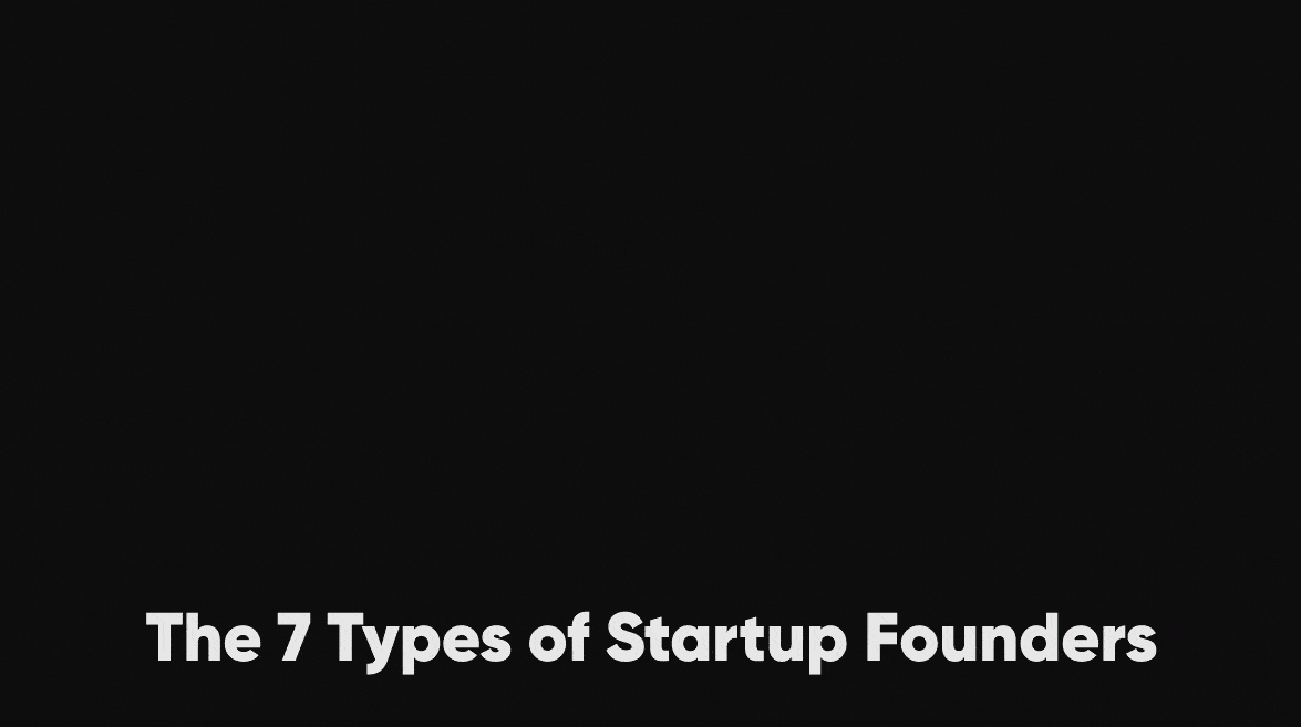 The 7 Types of Startup Founders: Why It Matters To You