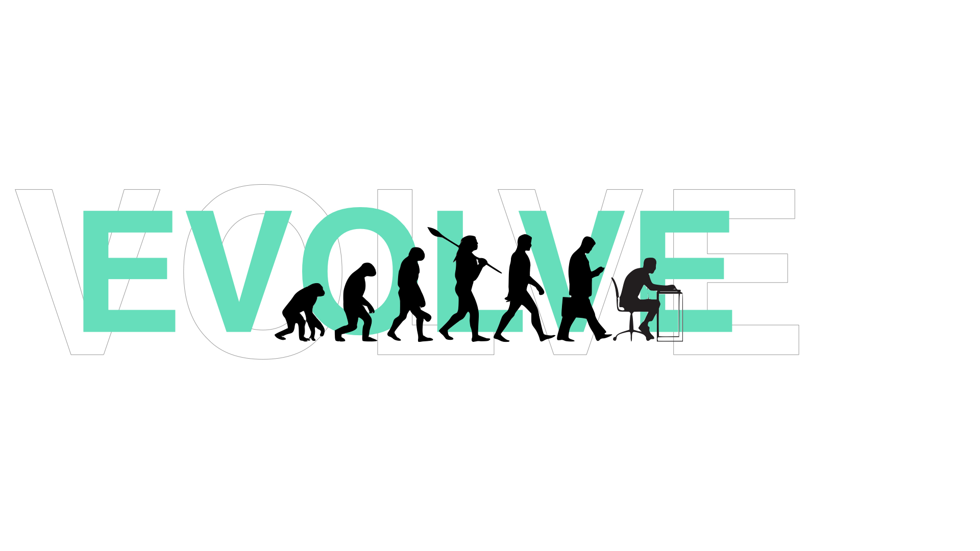 Graphic with the word Evolve colored seafoam green. The word evolve is in the background. In front of this word is seven silohuettes starting with a monkey showcasing the evolution of humans from monkey to someone working at a desk.