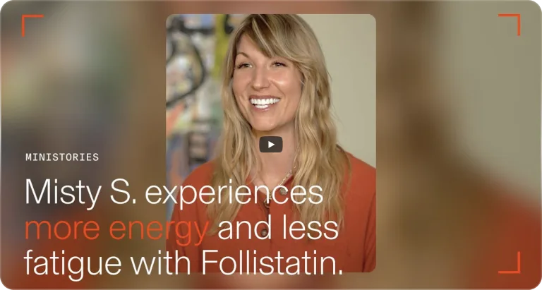 Video thumbnail: Ministories: Misty S. shares how Follistatin gave her a boost in motivation and energy