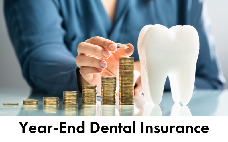 Year-End Dental Insurance: What You Need to Know to Maximize Benefits