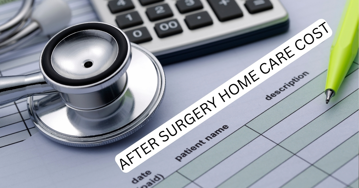 After Surgery Home Care Cost