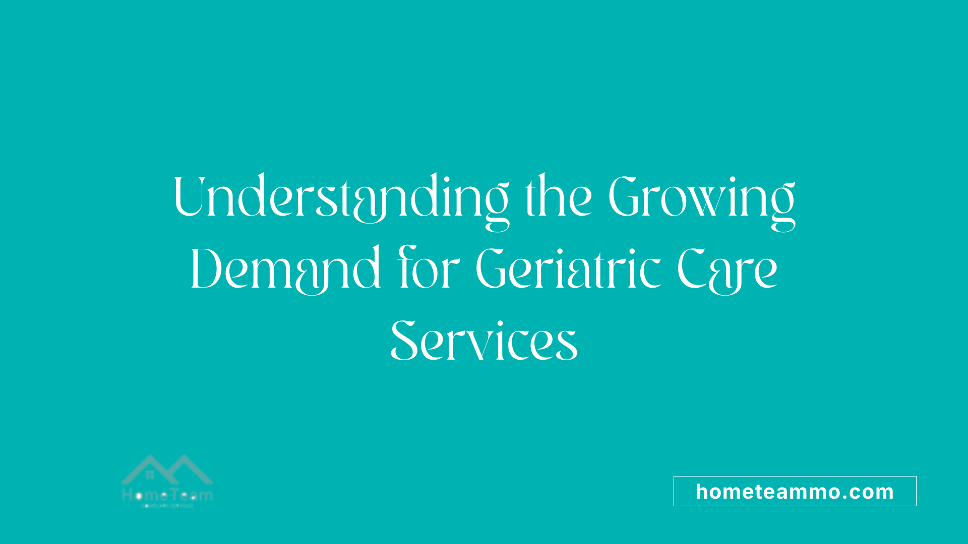 Understanding the Growing Demand for Geriatric Care Services