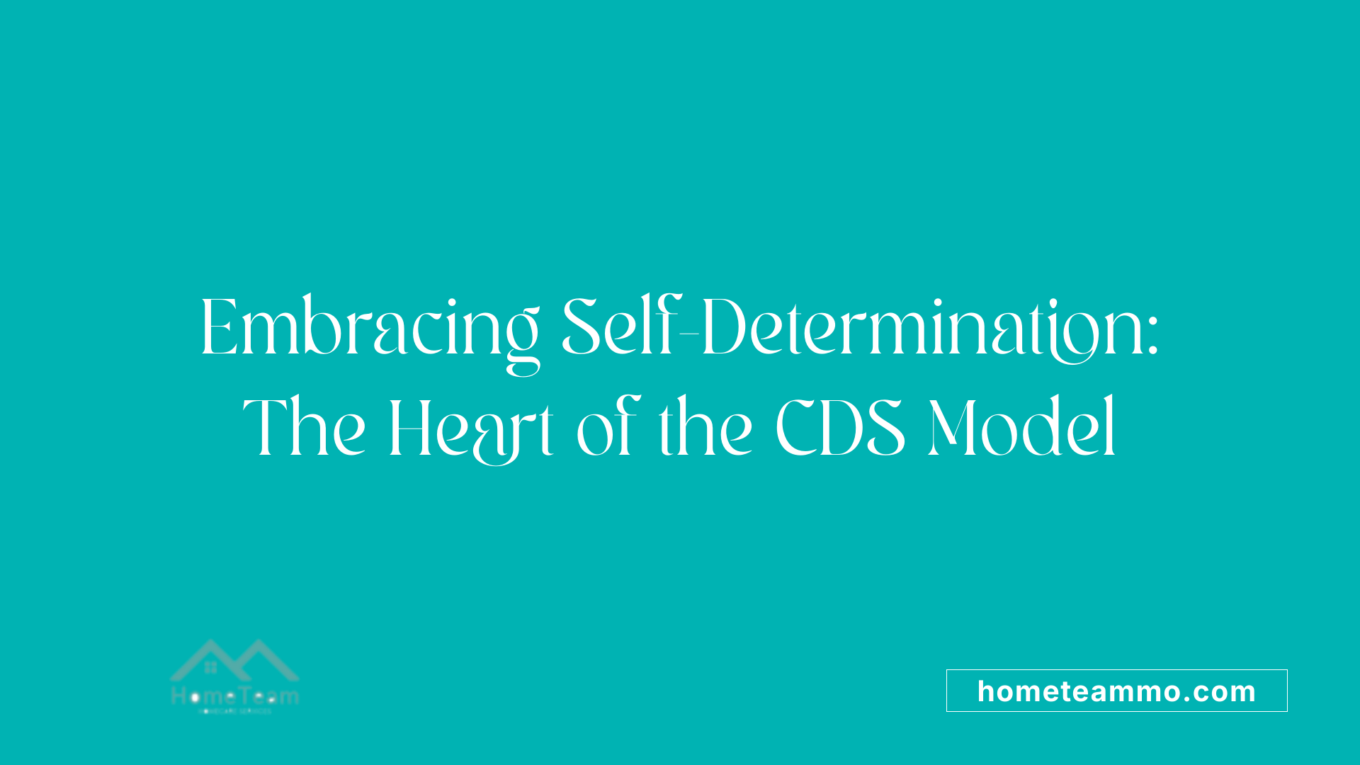Embracing Self-Determination: The Heart of the CDS Model