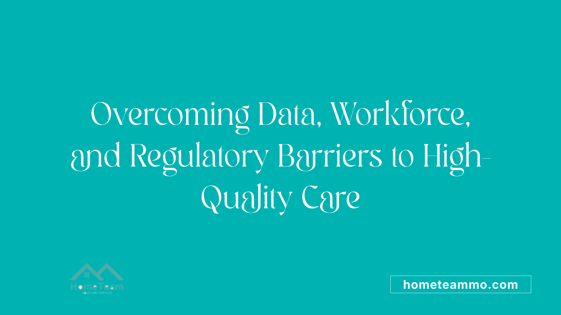 Overcoming Data, Workforce, and Regulatory Barriers to High-Quality Care