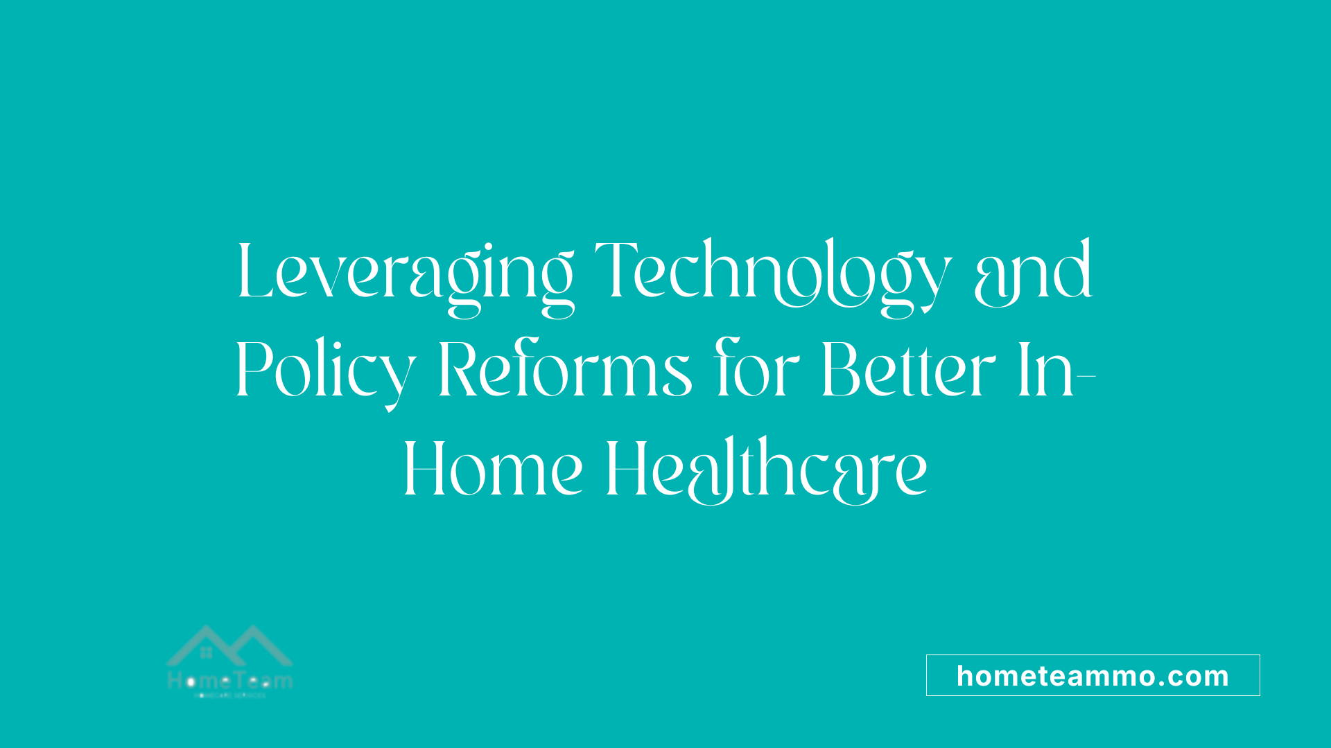 Leveraging Technology and Policy Reforms for Better In-Home Healthcare