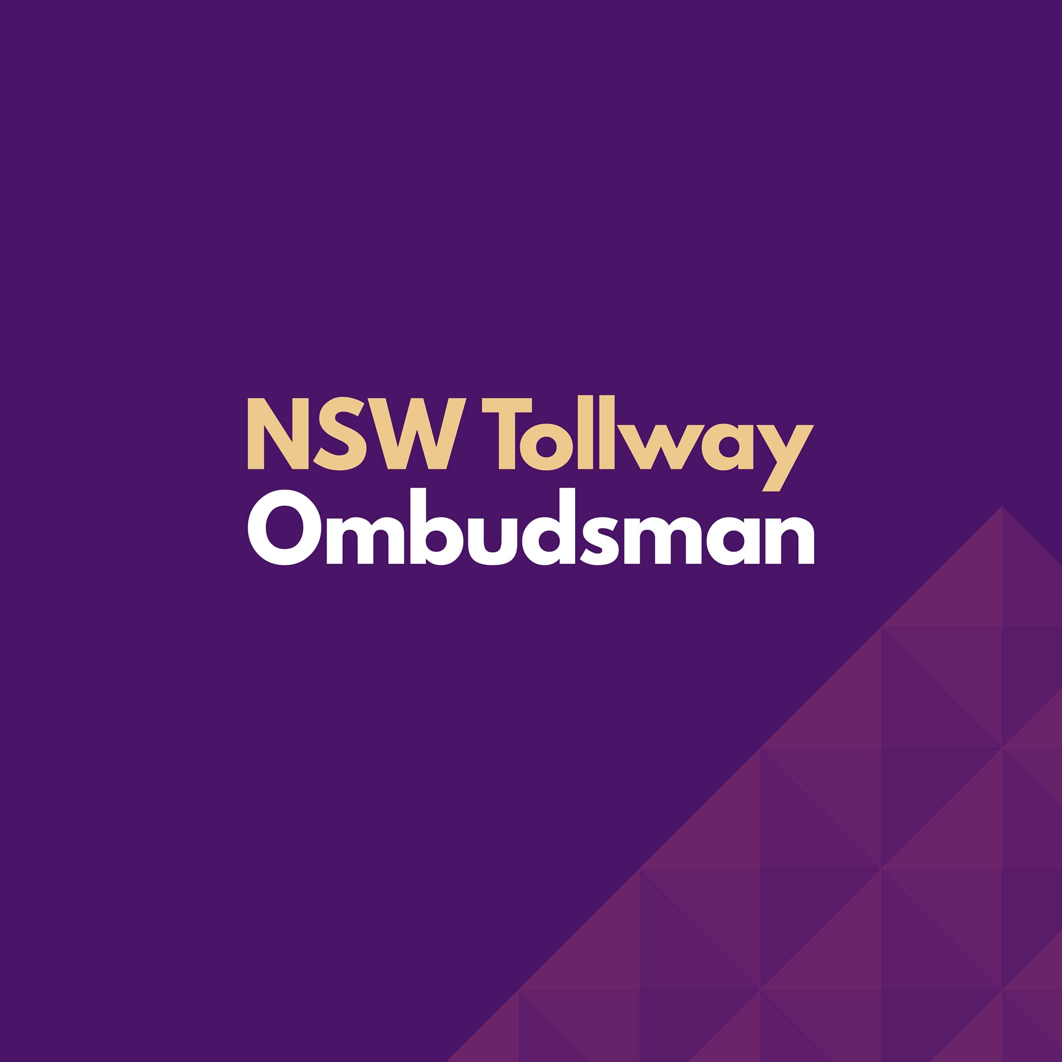 NSW Tollway Ombudsman logo on top of a purple brand graphic made up of triangles that look like a series of aerial-view pyramids.