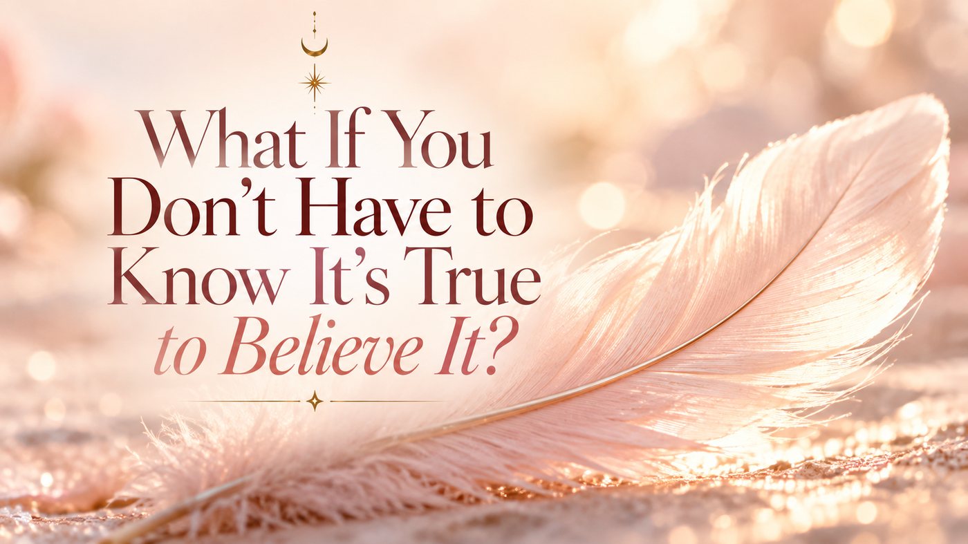 A soft pink feather on sand beneath the title What If You Don't Have to Know It's True to Believe It?