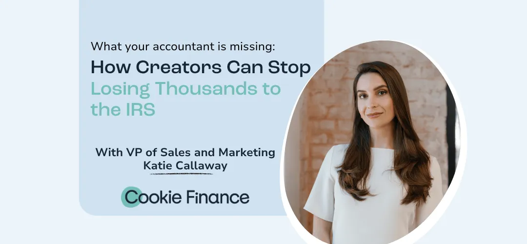 Promotional graphic for Cookie Finance featuring a headshot of Katie Callaway, VP of Sales and Marketing, alongside the title 'What your accountant is missing: How Creators Can Stop Losing Thousands to the IRS.'