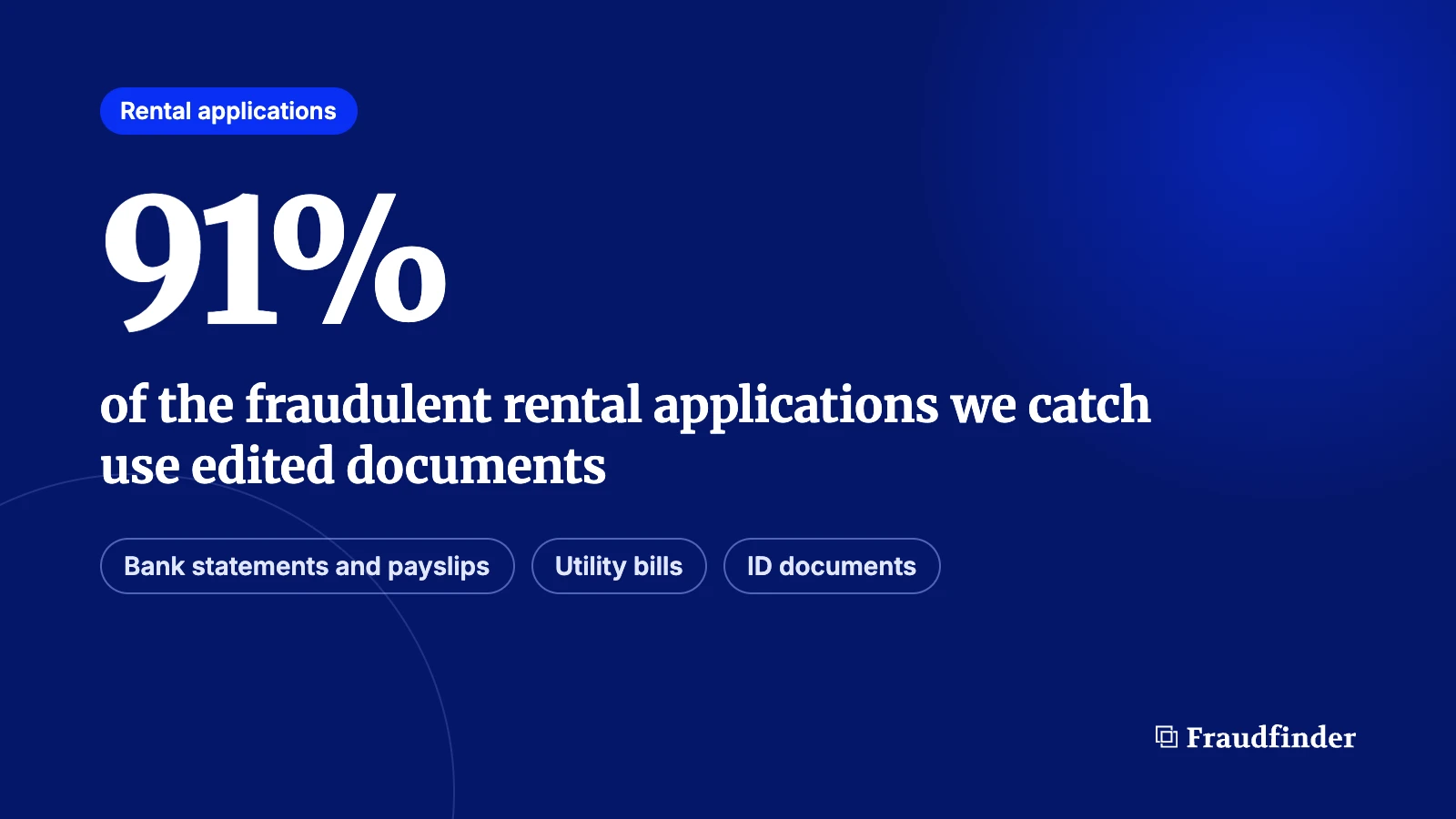 91% of the fraudulent rental applications we catch use edited documents