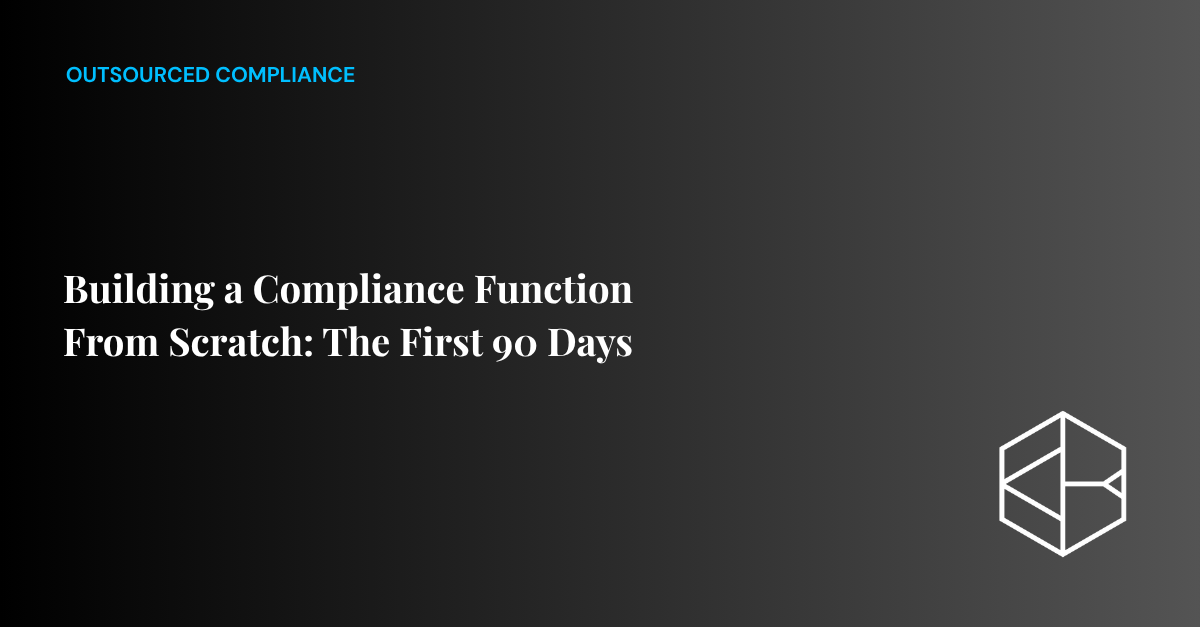 Building a Compliance Function From Scratch: The First 90 Days