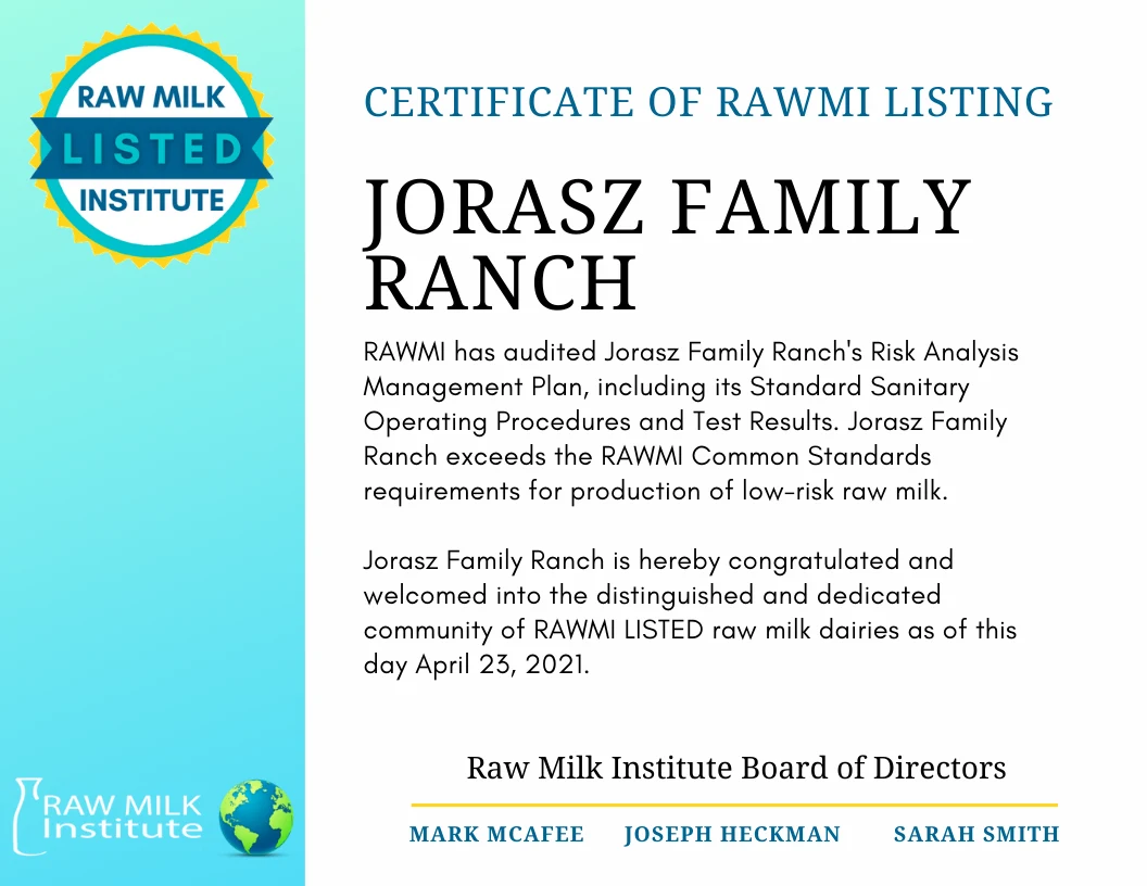 Certificate of RAWMI Listing: Jorasz Family Ranch is a Raw Milk Institute LISTED raw milk dairy as of April 23, 2021