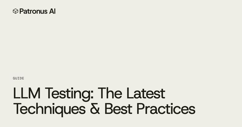 Guide cover, LLM Testing: The Latest Techniques & Best Practices