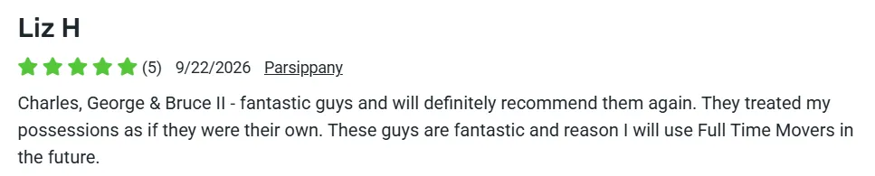 5-star review from Liz H., Parsippany: Charles, George & Bruce II were fantastic, treated my possessions as if they were their own, and I will use Full Time Movers in the future.