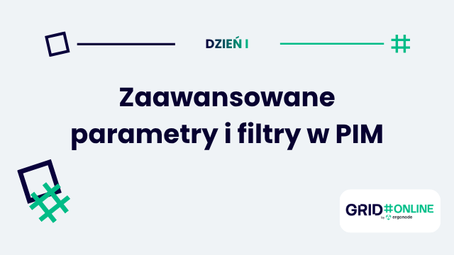 Dzień I: Zaawansowane parametry i filtry w PIM