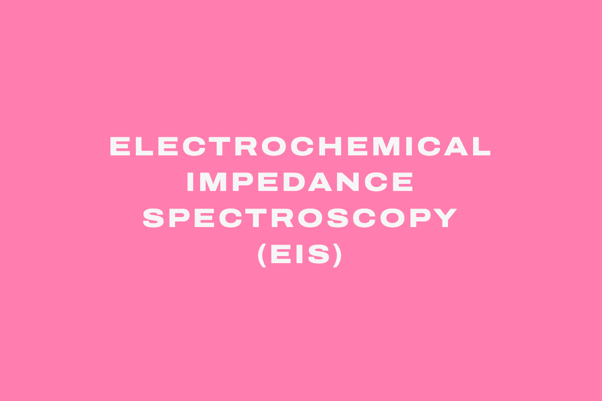 Electrochemical Impedance Spectroscopy (EIS)