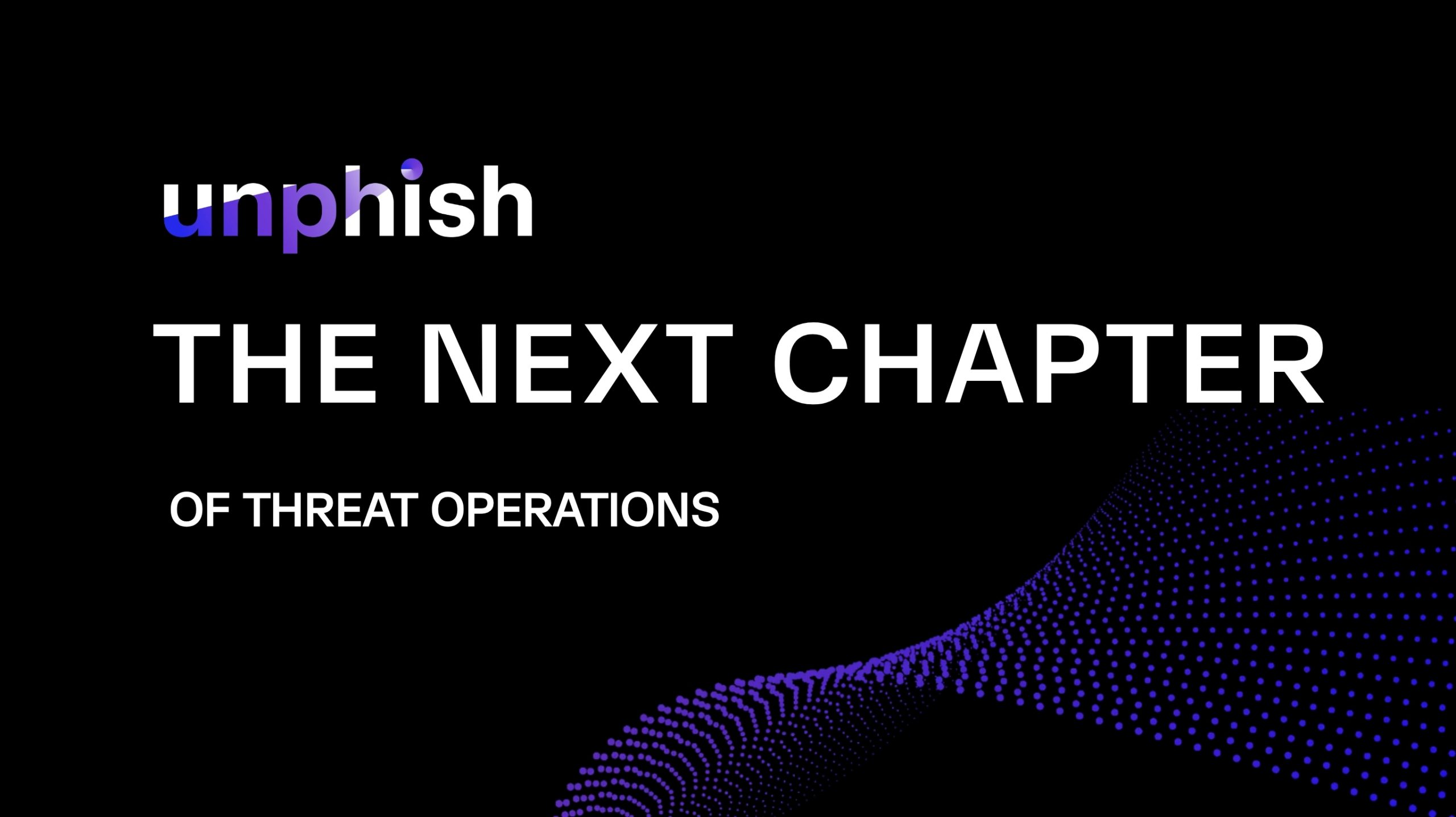 The Next Chapter of Threat Operations at Unphish