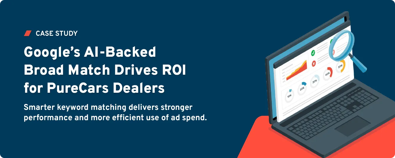 How Google’s AI-Backed Broad Match Drove ROI for PureCars Dealers