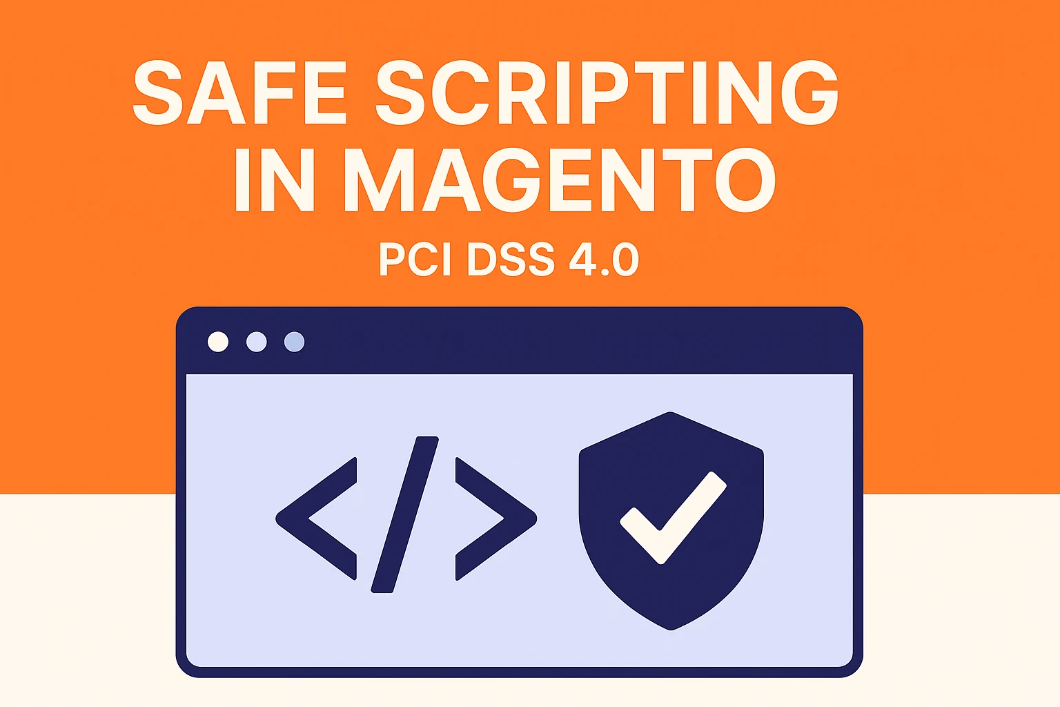 Safe Scripting for Magento: How to Assess, Decide, and Implement Safely Under PCI DSS 4.0