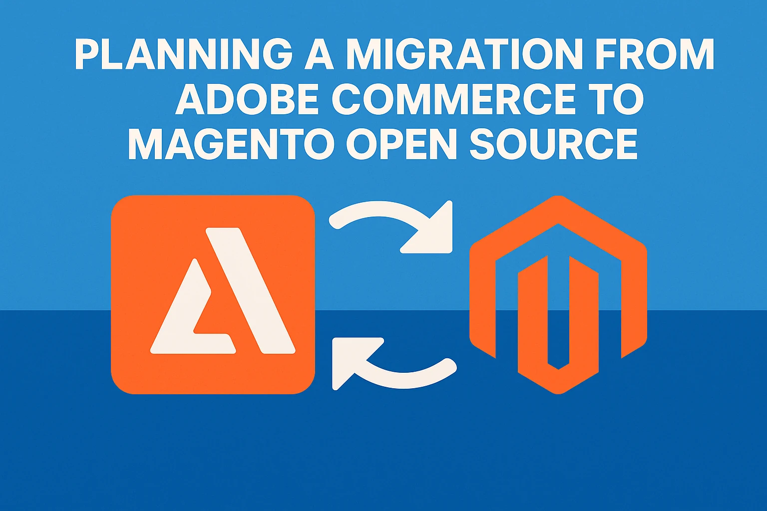 Planning a Migration from Adobe Commerce to Magento Open Source
