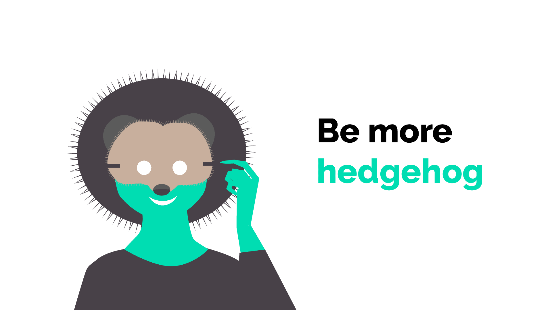 Be more hedgehog